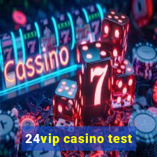 24vip casino test