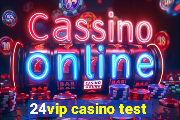 24vip casino test