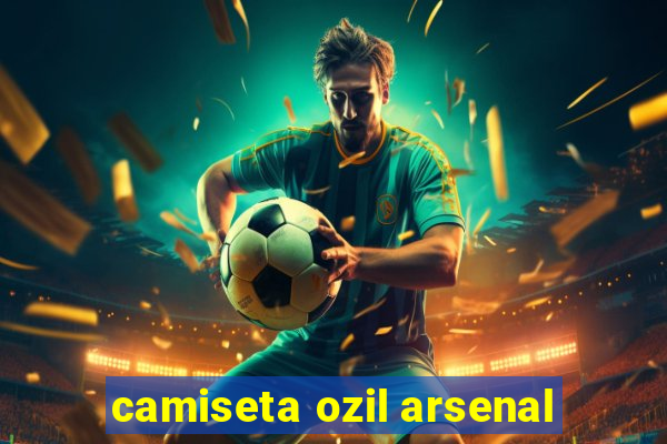 camiseta ozil arsenal