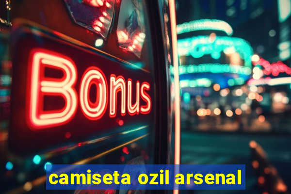 camiseta ozil arsenal