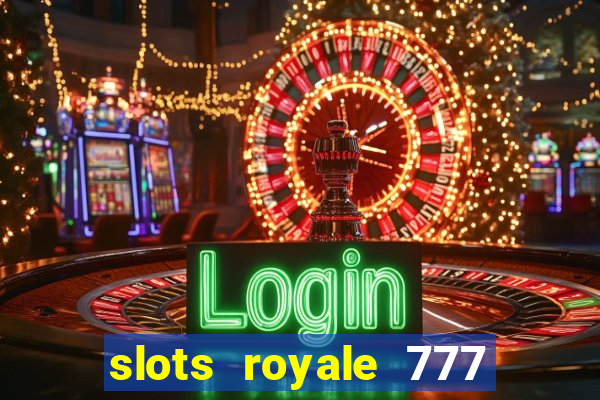 slots royale 777 vegas casino