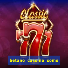 betano cassino como ganhar dinheiro