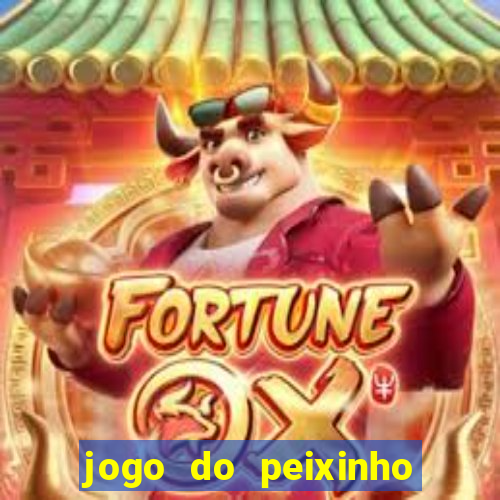 jogo do peixinho que ganha dinheiro