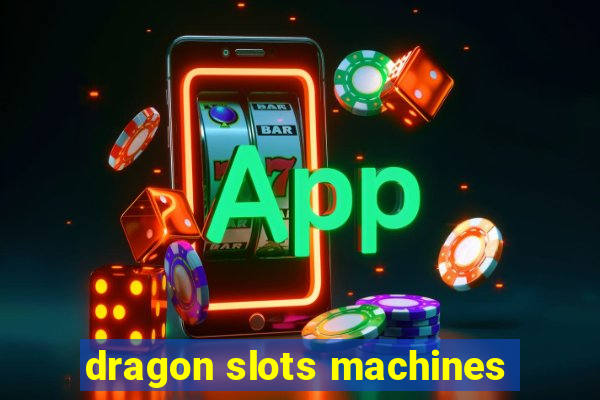 dragon slots machines