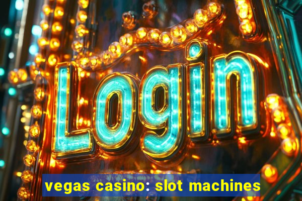 vegas casino: slot machines