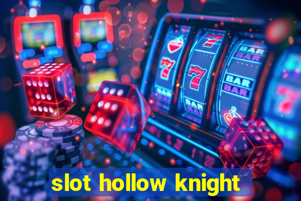 slot hollow knight