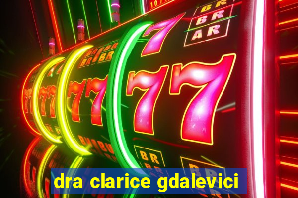 dra clarice gdalevici