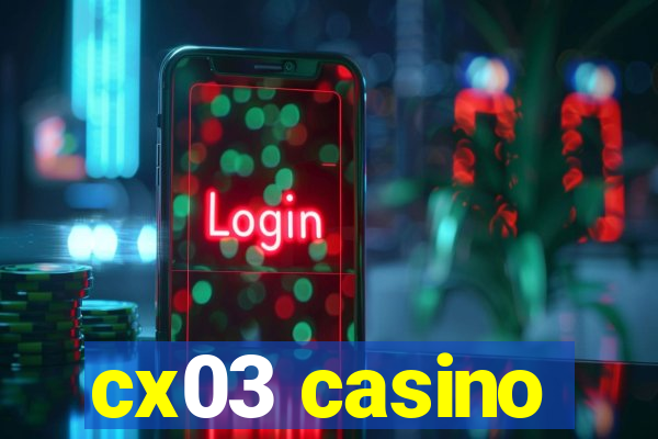 cx03 casino