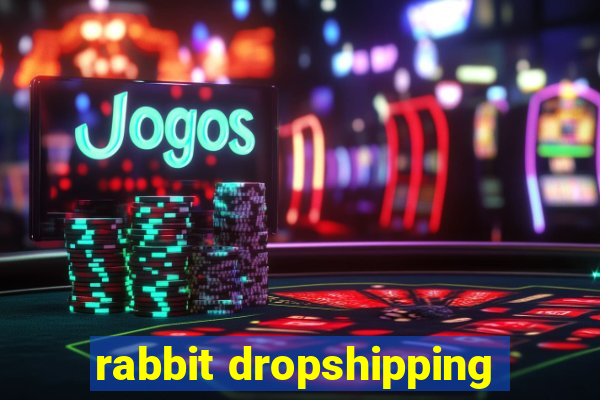 rabbit dropshipping