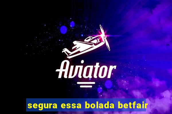 segura essa bolada betfair