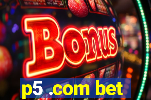 p5 .com bet