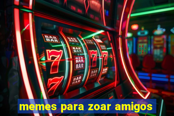 memes para zoar amigos