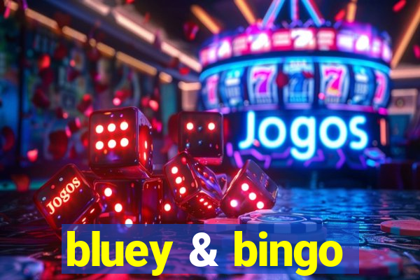 bluey & bingo