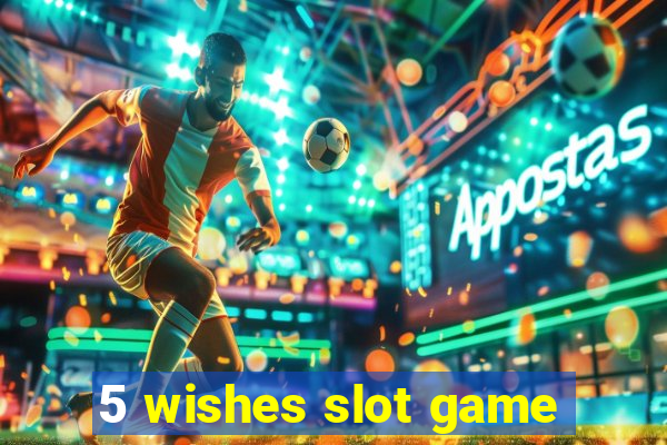 5 wishes slot game