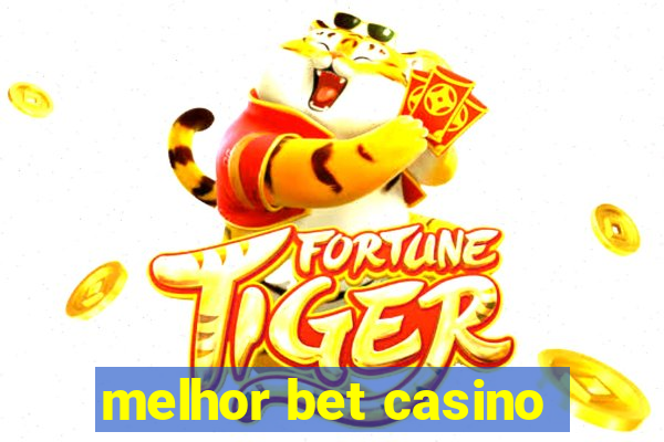 melhor bet casino