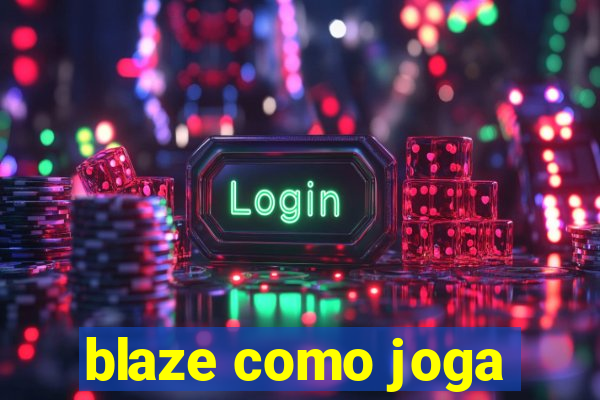 blaze como joga