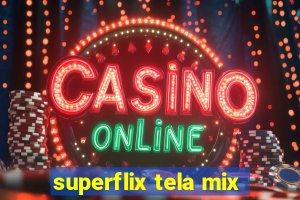 superflix tela mix