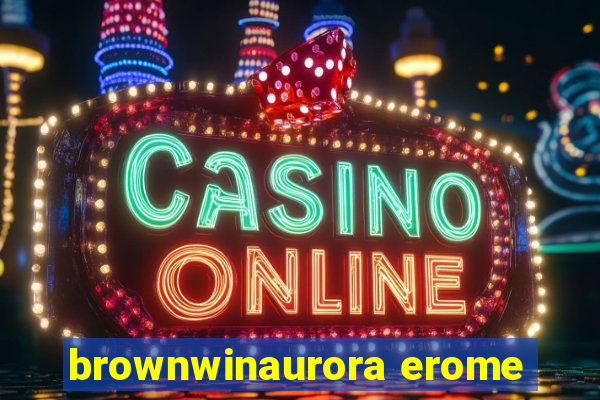 brownwinaurora erome