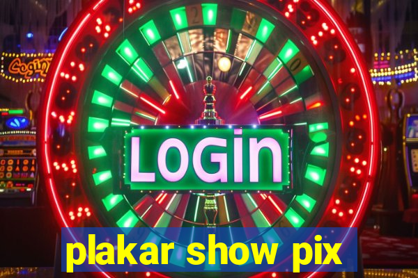 plakar show pix