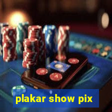 plakar show pix