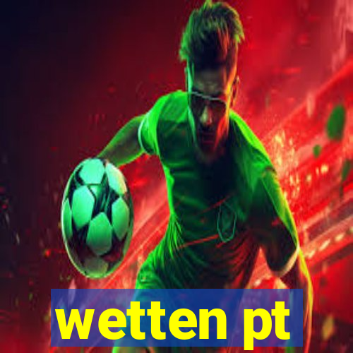 wetten pt