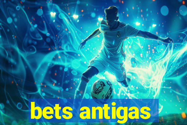 bets antigas