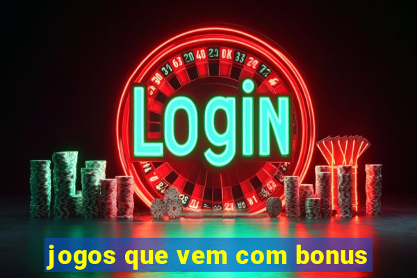 jogos que vem com bonus