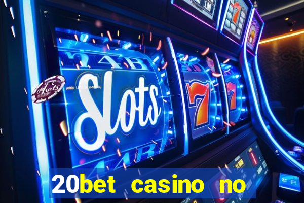 20bet casino no deposit bonus 2023