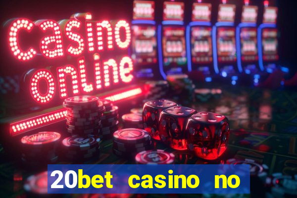 20bet casino no deposit bonus 2023