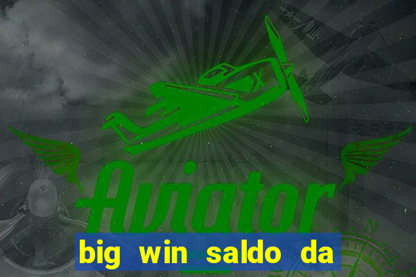 big win saldo da conta now