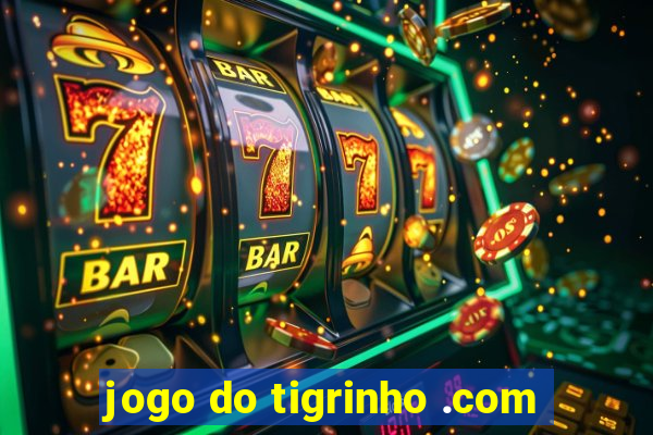 jogo do tigrinho .com