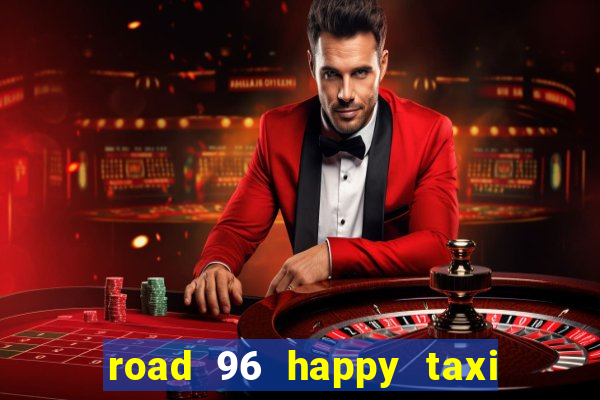 road 96 happy taxi security call password