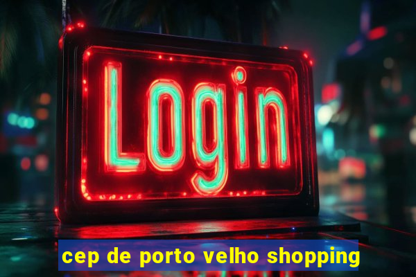 cep de porto velho shopping