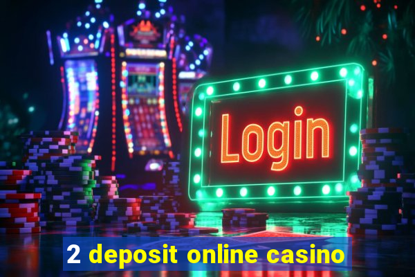 2 deposit online casino