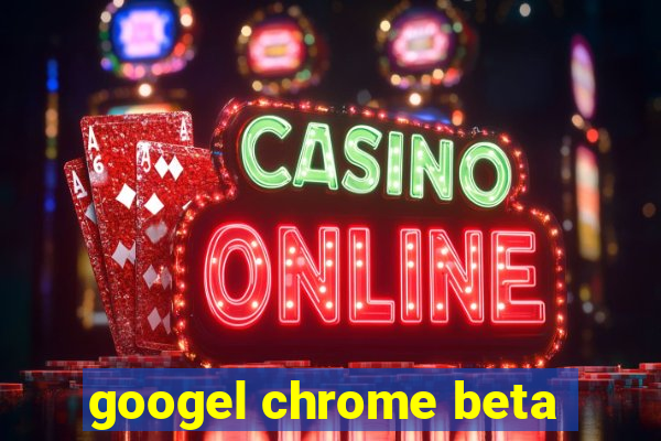 googel chrome beta