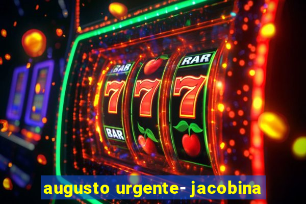 augusto urgente- jacobina