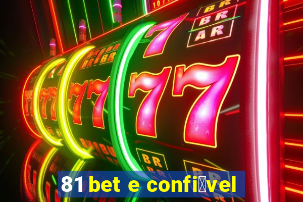 81 bet e confi谩vel