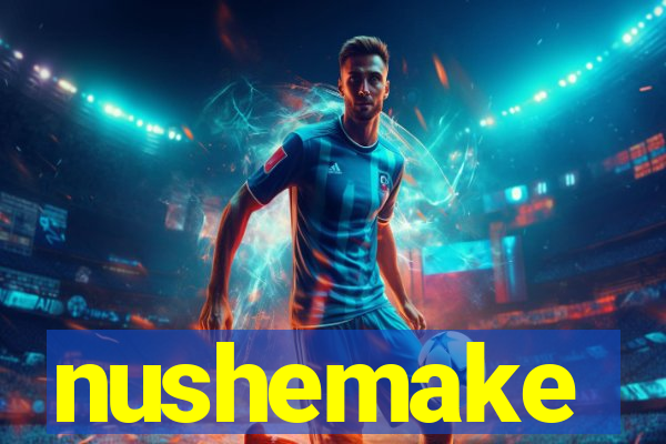 nushemake