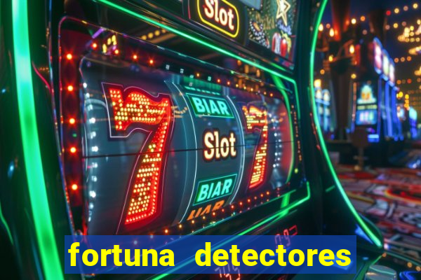 fortuna detectores de metais