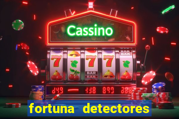 fortuna detectores de metais