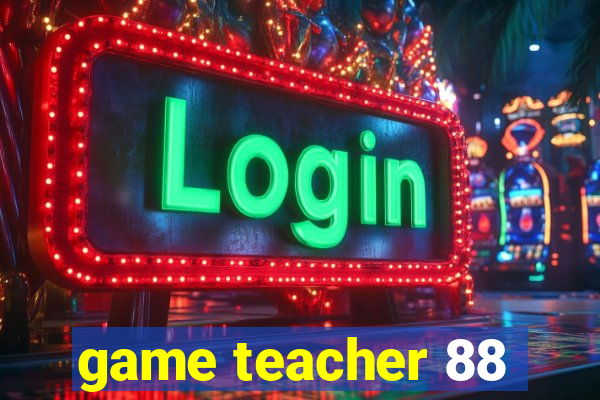 game teacher 88