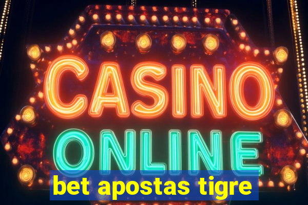 bet apostas tigre