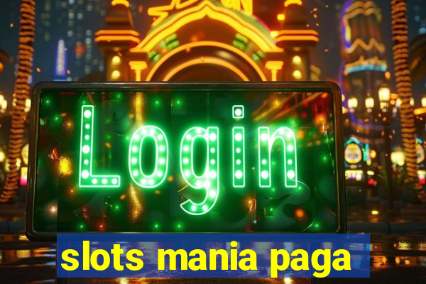 slots mania paga