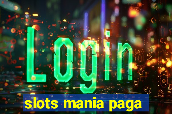 slots mania paga