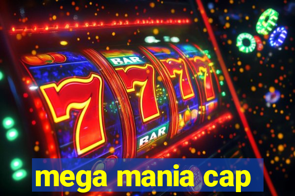 mega mania cap