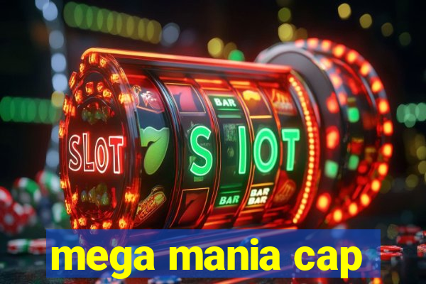 mega mania cap