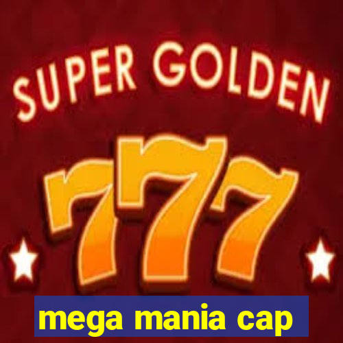 mega mania cap