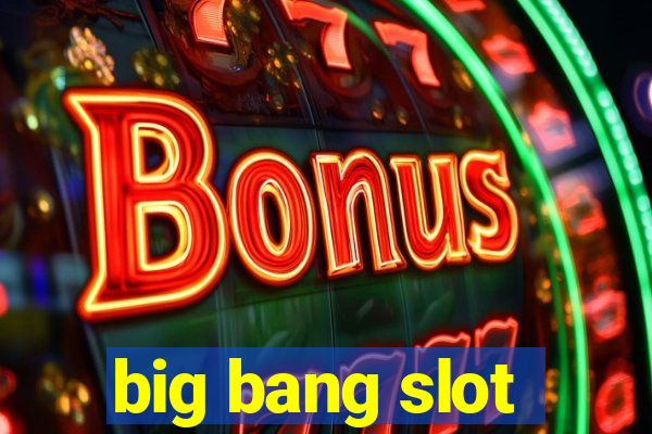 big bang slot