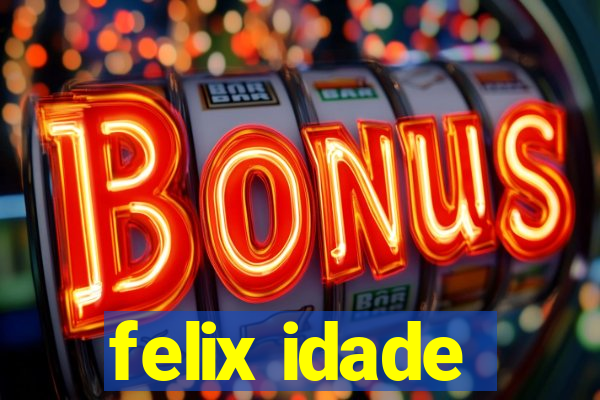 felix idade