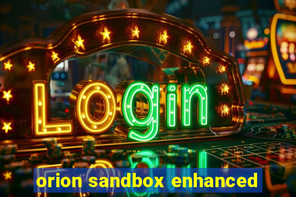 orion sandbox enhanced